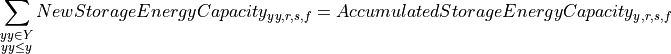 \sum_{\substack{yy \in Y \\ yy \leq y}} NewStorageEnergyCapacity_{yy,r,s,f}
= AccumulatedStorageEnergyCapacity_{y,r,s,f}