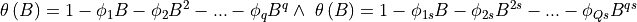 \theta \left(B\right)=1-{\phi }_1B-{\phi }_2B^2-...-{\phi }_qB^q\wedge \ \theta \left(B\right)=1-{\phi }_{1s}B-{\phi }_{2s}B^{2s}-...-{\phi }_{Qs}B^{qs}