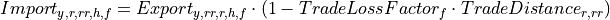 Import_{y,r,rr,h,f}
=
Export_{y,rr,r,h,f} \cdot (1 - TradeLossFactor_f \cdot TradeDistance_{r,rr})