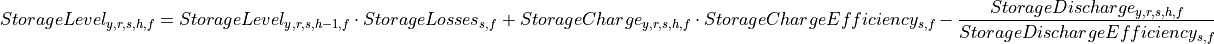 StorageLevel_{y,r,s,h,f}
=
StorageLevel_{y,r,s,h-1,f} \cdot StorageLosses_{s,f}
+ StorageCharge_{y,r,s,h,f} \cdot StorageChargeEfficiency_{s,f}
- \frac{StorageDischarge_{y,r,s,h,f}}{StorageDischargeEfficiency_{s,f}}