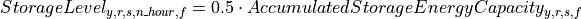 StorageLevel_{y,r,s,n\_hour,f} = 0.5 \cdot AccumulatedStorageEnergyCapacity_{y,r,s,f}